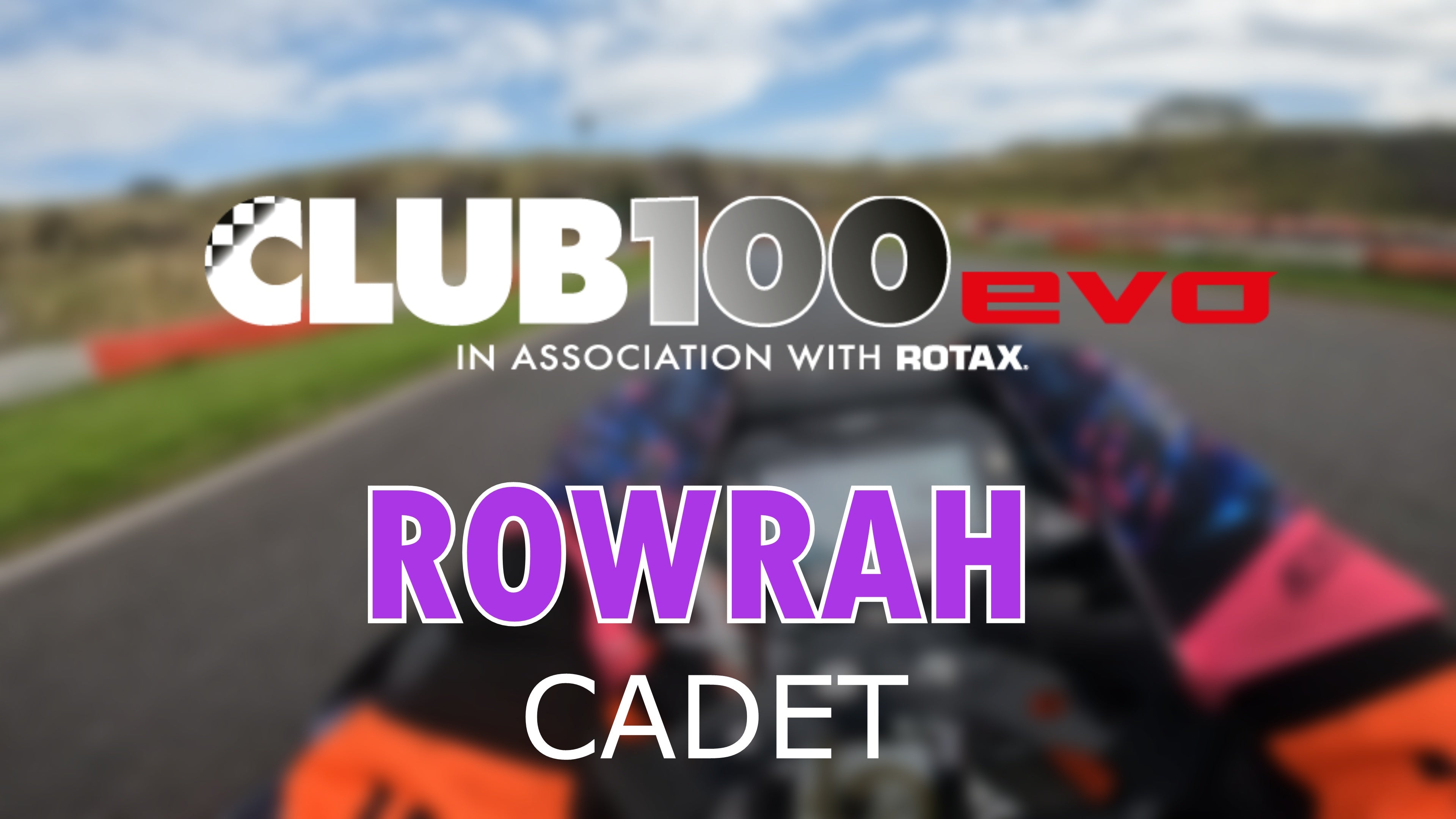 Rowrah ROWRAH - Club100 Cadet TRACK TUTORIAL – Dante Dhillon